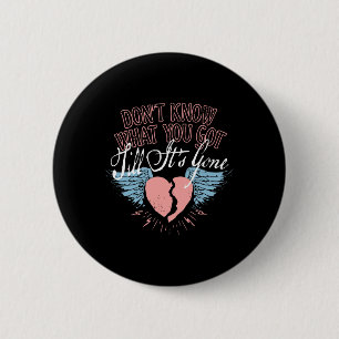 Funny Valentine Don't Know What You Got Till It's  6 Cm Round Badge