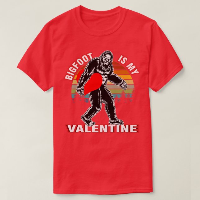 Funny Valentine Gifts Bigfoot is My Valentine T-Shirt (Design Front)