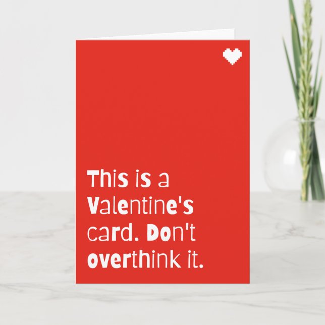 Funny Valentine’s Day Card – “Don’t Overthink It”  (Front)