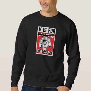 Funny Valentine S Day V Is For Video Games Gamer B Sweatshirt