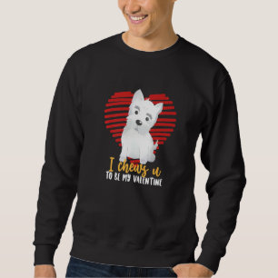 Funny Valentine S Day Westie Dog Lover Pun I Chews Sweatshirt