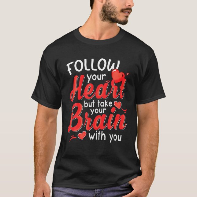 Funny Valentine S For Women, Follow Your Heart T-Shirt (Front)