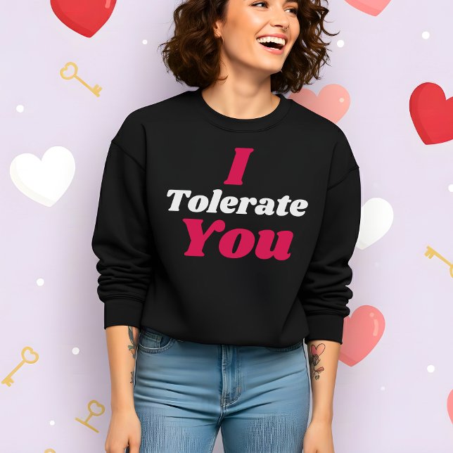Funny Valentine’s I Tolerate You Sweatshirt (Creator Uploaded)