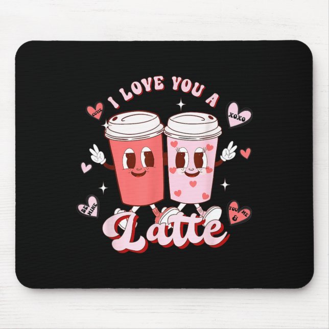 Funny Valentine Shirt I Love You A Latte Shirt For Mouse Pad (Front)