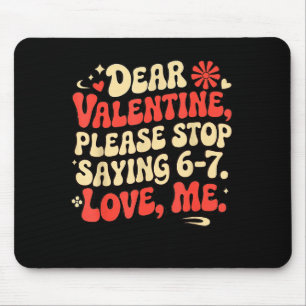 Funny Valentine Shirts Please Stop Saying 6-7. Lov Mouse Pad