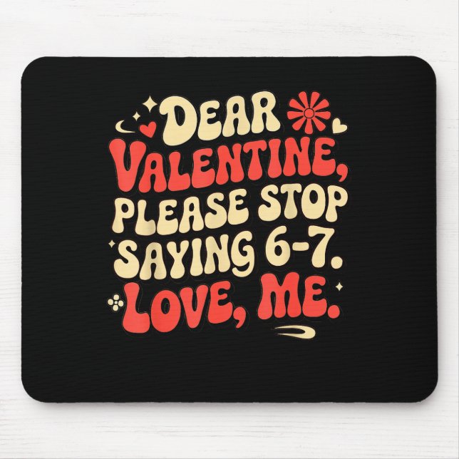 Funny Valentine Shirts Please Stop Saying 6-7. Lov Mouse Pad (Front)