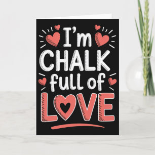 Funny Valentine Teacher School Pun I’m Chalk Full Card