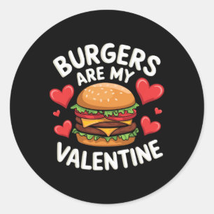 Funny Valentine's Burger Lovers Men Women Classic Round Sticker