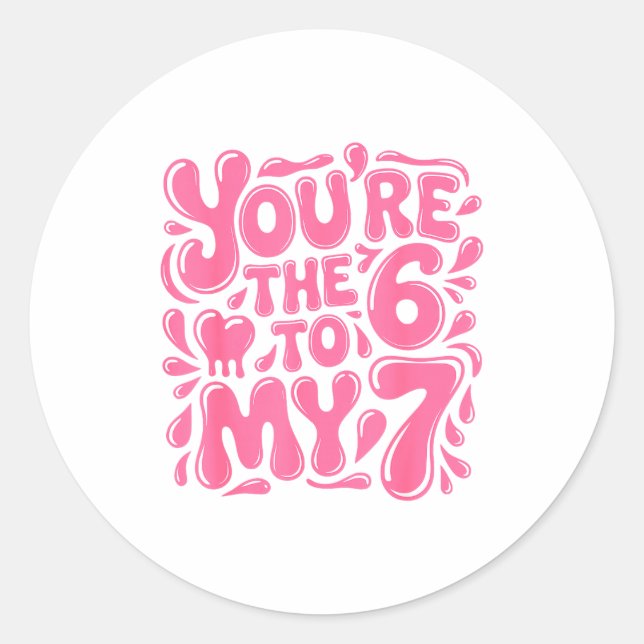 Funny Valentines Day 67 Meme Couples You're The 6  Classic Round Sticker (Front)