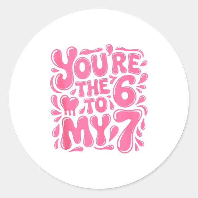Funny Valentines Day 67 Meme Couples You're The 6  Classic Round Sticker (Front)