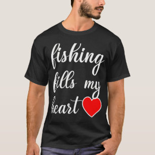 Funny Valentines Day For Fisherman: Fishing Fills T-Shirt