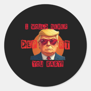 Funny Valentine's Day I Would Never Deport You By  Classic Round Sticker