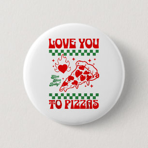 Funny Valentines Day Love You To Pizzas 6 Cm Round Badge