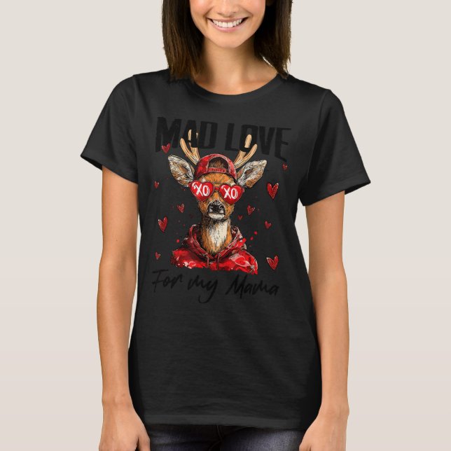 Funny Valentine's Day Mad Love For My Mama Deer Hu T-Shirt (Front)