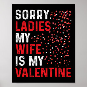Funny Valentine's Day Sorry Ladies My Wife Is My V Poster