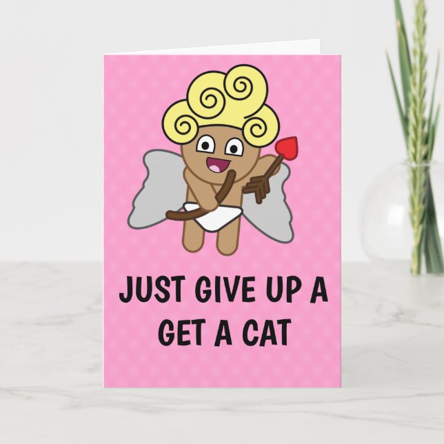 Funny Valentine's: Give up and get a cat Holiday Card (Front)