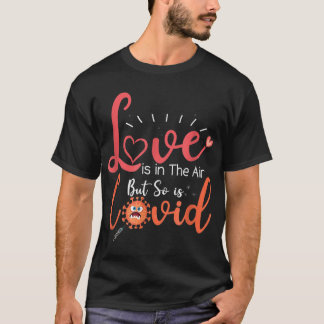 Funny Valentines Quote, Love is in The Air But So  T-Shirt
