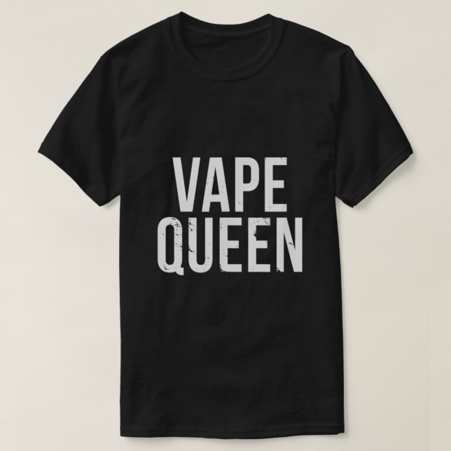 Funny Vape Queen Vaping Vaper Vapist Vape Guy Vape T-Shirt (Design Front)