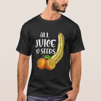 Funny Vasectomy  All Juice No Seed  T-Shirt