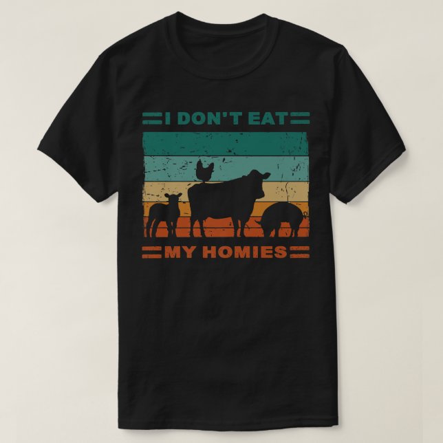 Funny Vegan I Dont Eat My Homies Vegetarian Vegan  T-Shirt (Design Front)