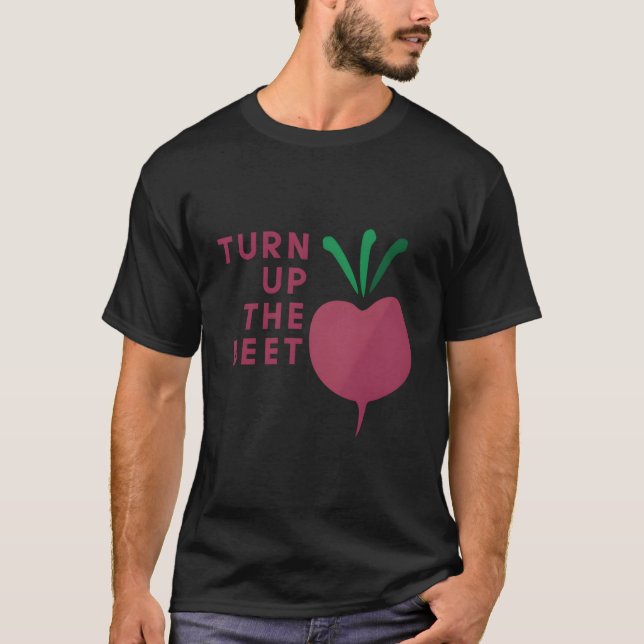 Funny Vegan Shirts - Pun - (Beet Image) Turn Up Th (Front)
