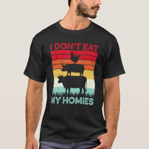 Funny Vegetarian I Don't Eat My Homies Funny Vegan T-Shirt