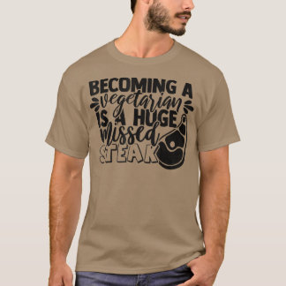 Funny Vegetarian Pun Missed Steak BBQ Gift Barbecu T-Shirt