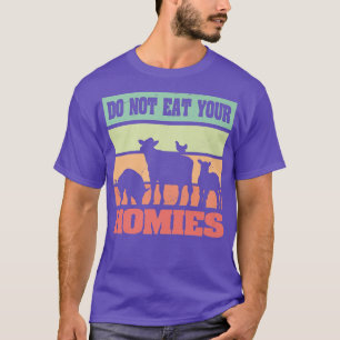 Funny Vegetarian Saying Do Not Eat Your Homies Veg T-Shirt