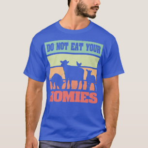 Funny Vegetarian Saying Do Not Eat Your Homies Veg T-Shirt