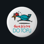 Funny Vegetarian, Vegan DO TOFU 6 Cm Round Badge<br><div class="desc">SAVE A LIFE - DO TOFU! This funny design for vegetarians and vegans and pescitarians features a screaming turkey running for his life before someone chops its head off and serves it up for a turkey dinner! A humourous item that sends a serious message about animal rights, eating a healthy...</div>