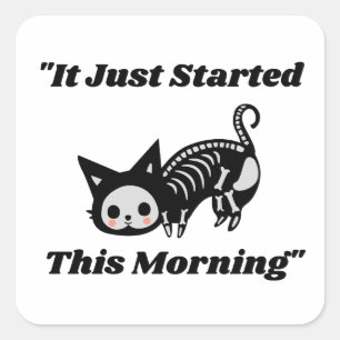 Funny Vet Quote: It Just Started This Morning Cat Square Sticker
