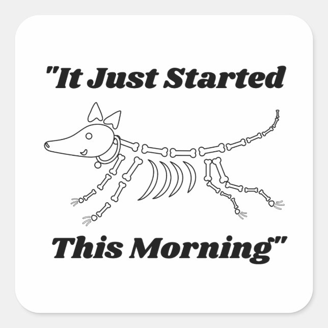 Funny Vet Quote: It Just Started This Morning Dog  Square Sticker (Front)
