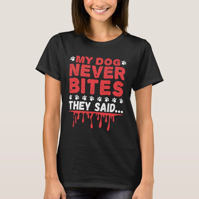 Funny Vet Tech My Dog Never Bites They Said T-Shirt (Front)