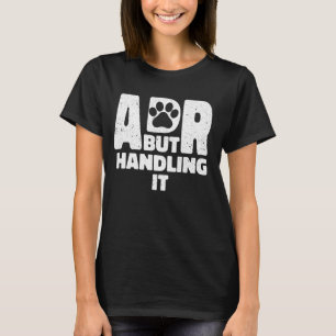 Funny Veterinary ADR But Handling It Veterinarian T-Shirt