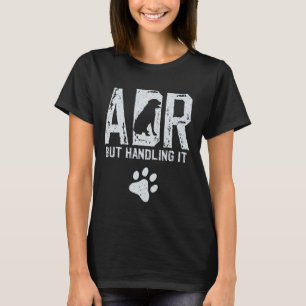 Funny Veterinary ADR But Handling It Veterinarian T-Shirt