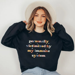 Funny Victimised By My immune system Sweatshirt