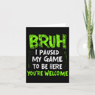 Funny Video Gamer Bruh I Paused My Game Teen Boys Card