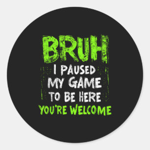Funny Video Gamer Bruh I Paused My Game Teen Boys Classic Round Sticker