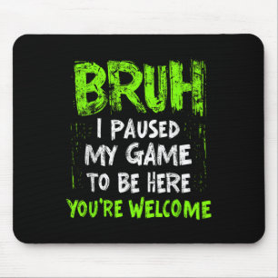 Funny Video Gamer Bruh I Paused My Game Teen Boys Mouse Pad