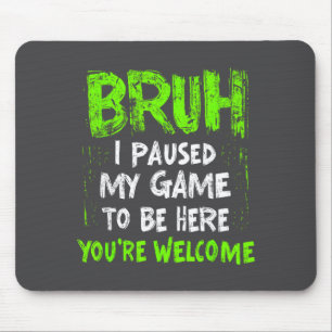 Funny Video Gamer Bruh I Paused My Game Teen Boys Mouse Pad