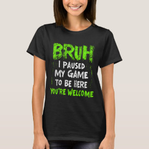 Funny Video Gamer Bruh I Paused My Game Teen Boys T-Shirt