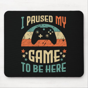 Funny Video Gamer Humour Joke I Paused My Game To  Mouse Pad