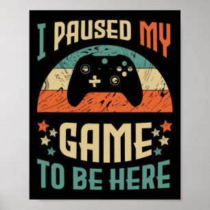 Funny Video Gamer Humour Joke I Paused My Game To Poster