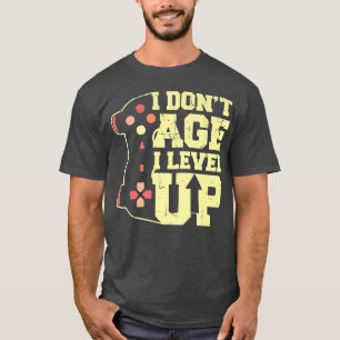 Funny Video Games I Don't Age I Level Up T-Shirt