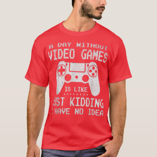 Funny Video Gaming Gamer A Day Without Video Game T-Shirt