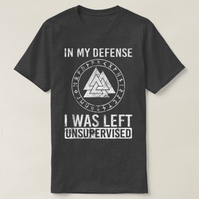 Funny Viking In My Defence I Was Left Unsupervised T-Shirt (Design Front)