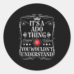 Funny Vintage Ado Name S And Ado Name Its A Ado Th Classic Round Sticker