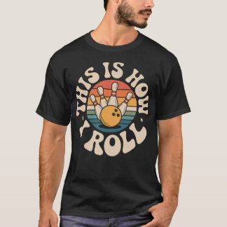 Funny Vintage Bowler This Is How I Roll Bowling T-Shirt