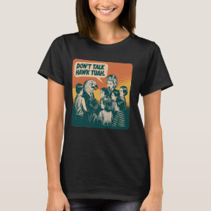 Funny Vintage Don't Talk Hawk Tuah And Spit On Tha T-Shirt