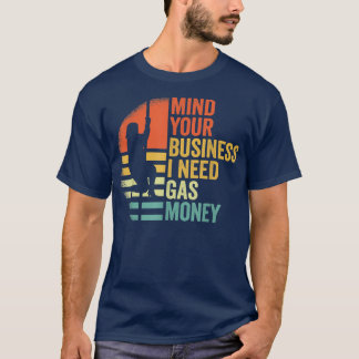 Funny Vintage Mind Your Business I Need Gas Money T-Shirt